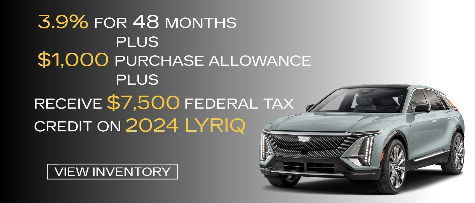 3.9% FOR 48 MONTHS PLUS $1000 PURCHASE ALLOWANCE PLUS RECEIVE $7500 FEDERAL TAX CREDIT ON 2024 LYRIQ