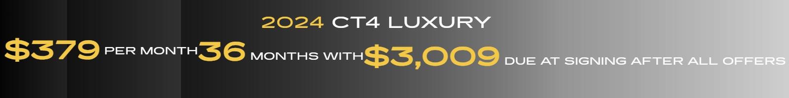 379 PER MONTH FOR 36 MONTHS ON CT4 LUXURY WITH 3009 DUE AT SIGNING AFTER ALL OFFERS