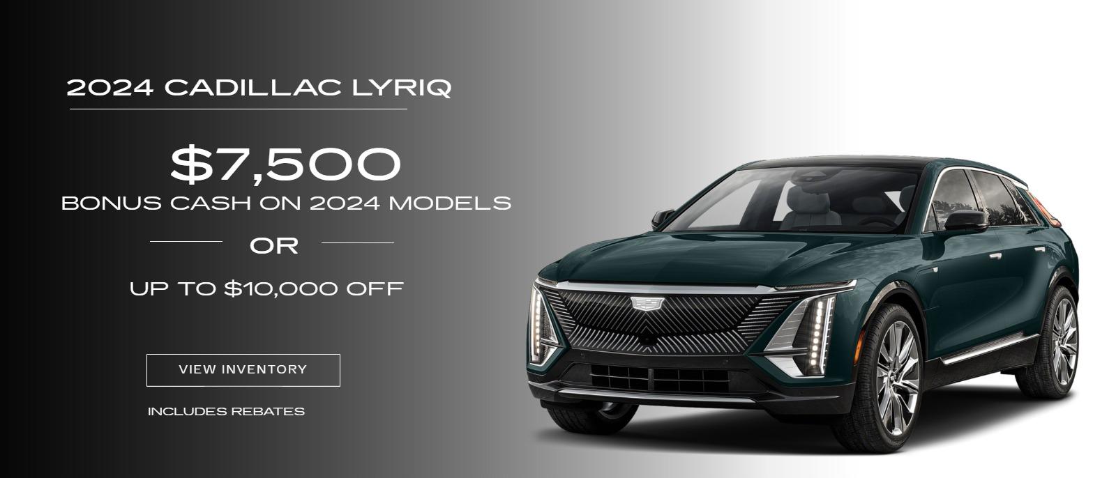 Lyriq - $7500 bonus cash on 2024 Models or up to $10,000 off
(Disclaimer includes rebates)