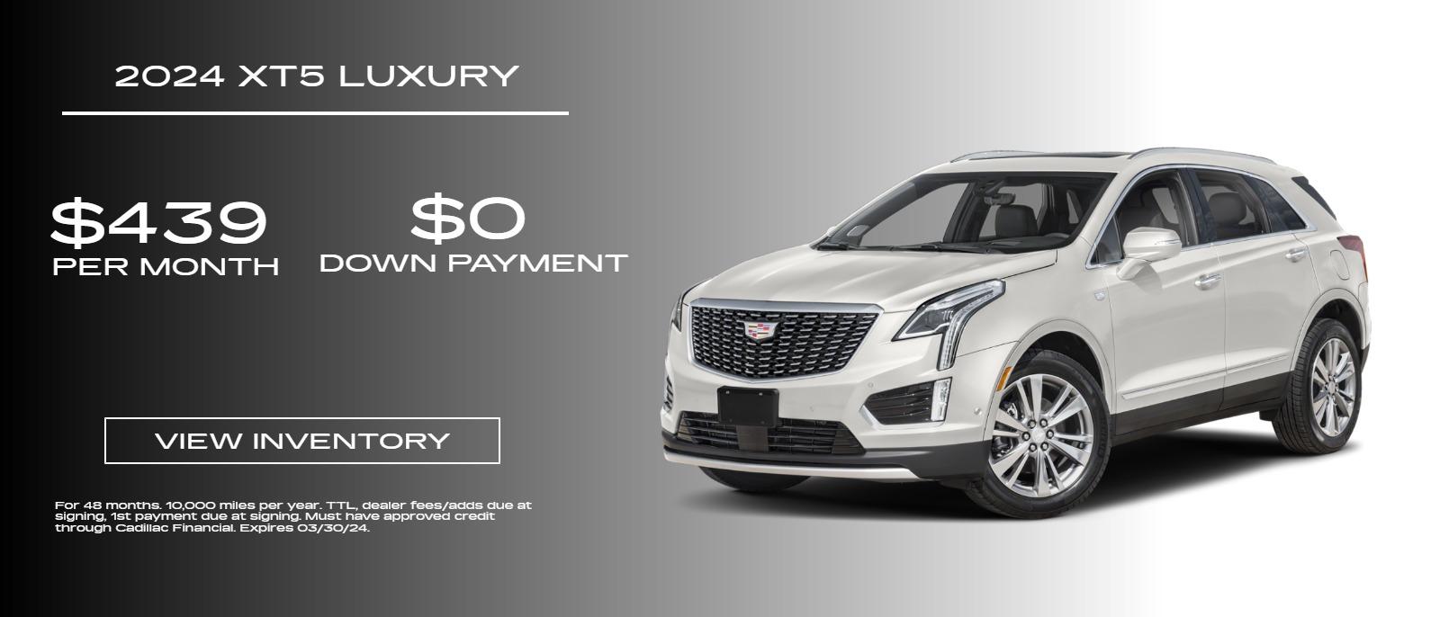 Luxury XT5 - $439/mo, 48 months, 10,000 miles per year. $0 down
