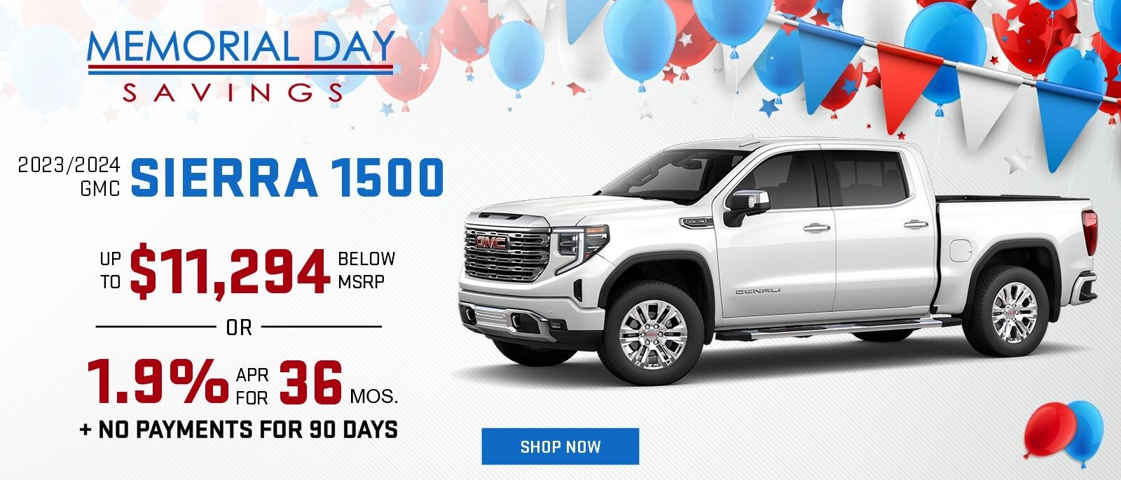 Memorial Day Savings
2023/2024 GMC Sierra 1500
up to $11,294 below MSRP
or
1.9% APR for 36 months + NO PAYMENTS FOR 90 DAYS
Shop Now