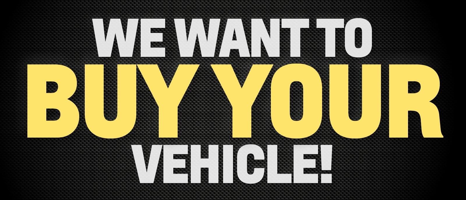 we want to buy your vehicle