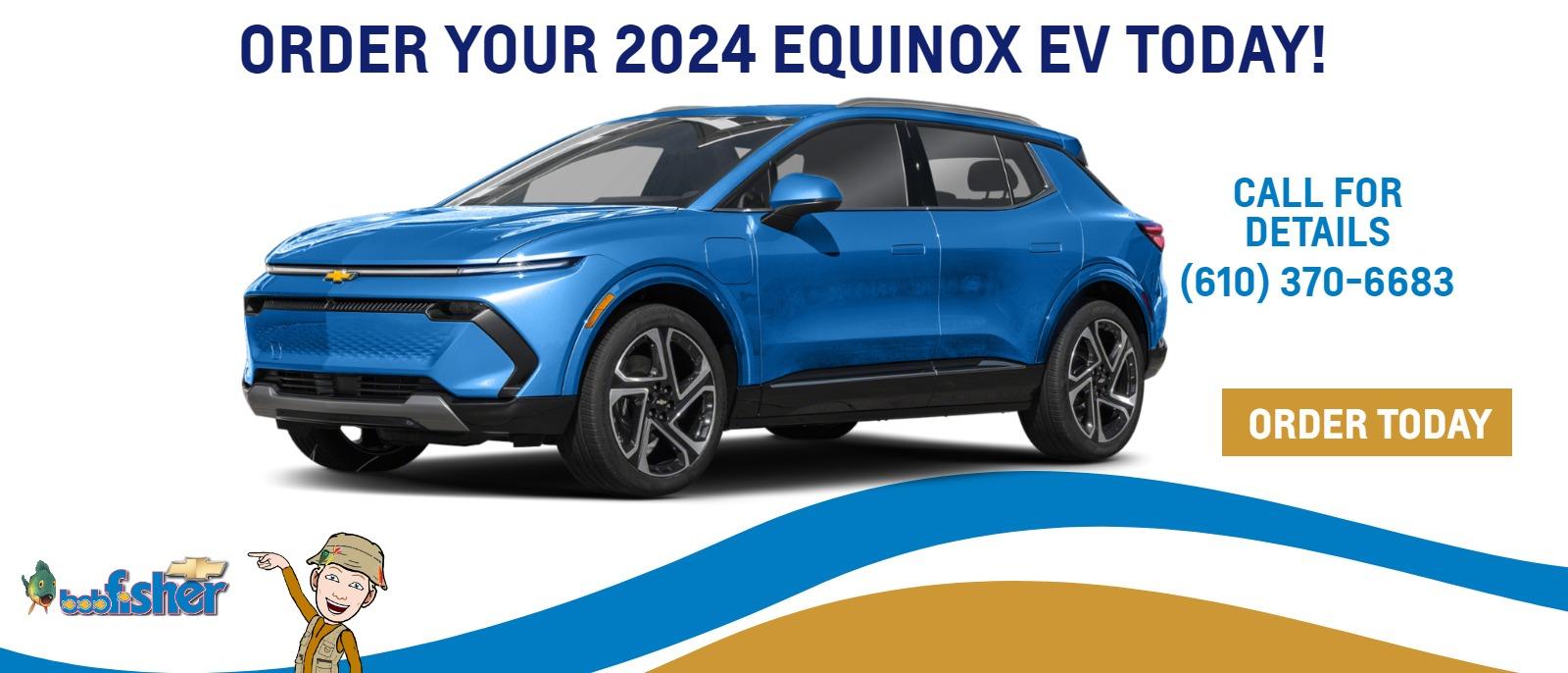 Order Your 2024 Equinox EV Today!
CALL FOR DETAILS (610) 370-6683