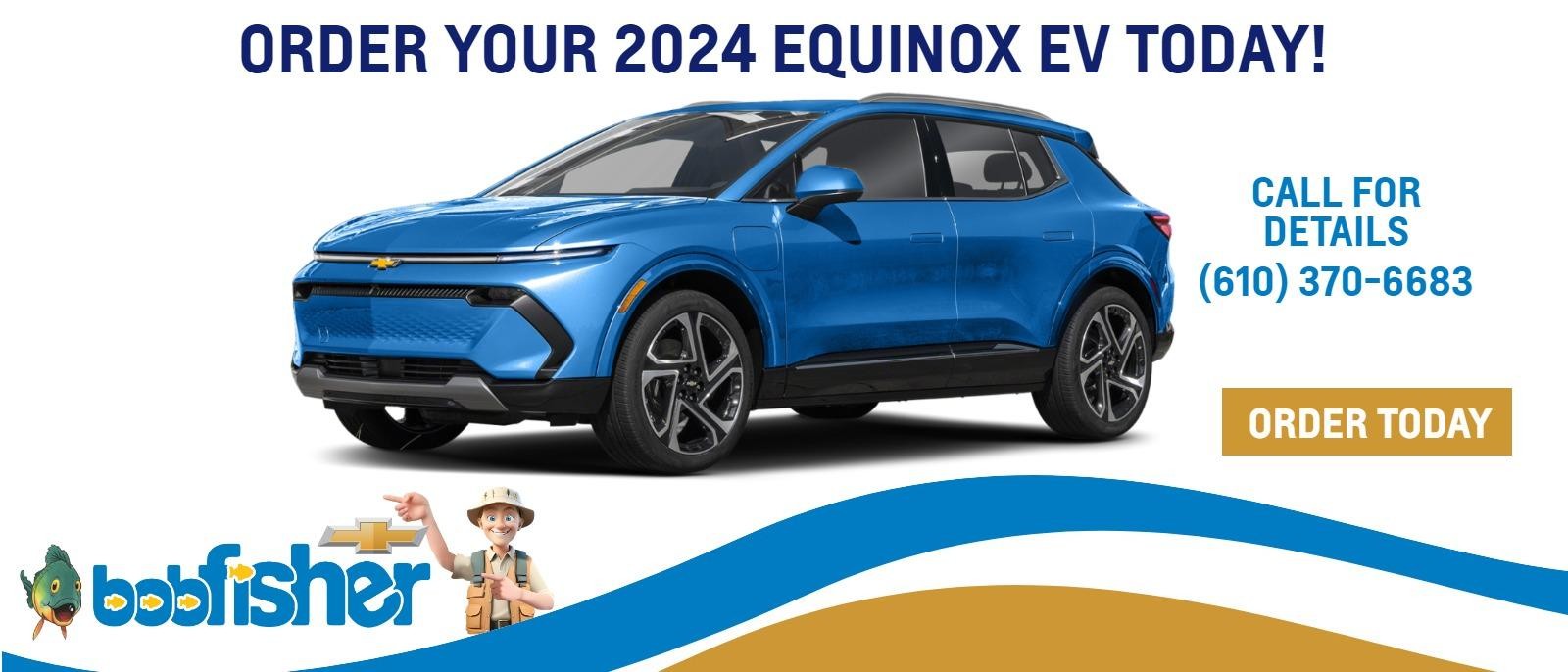 Order Your 2024 Equinox EV Today!
CALL FOR DETAILS (610) 370-6683