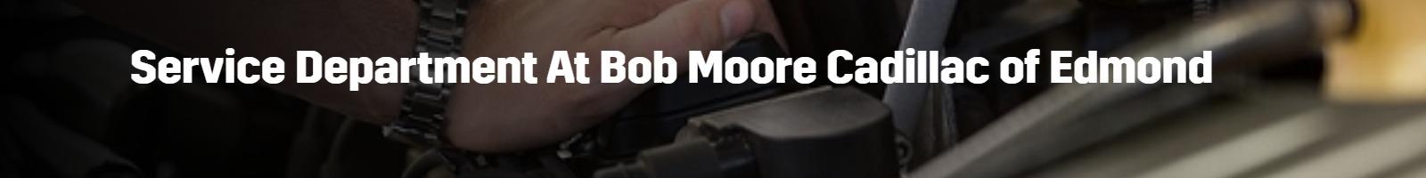 Service Department Bob Moore Cadillac of Edmond