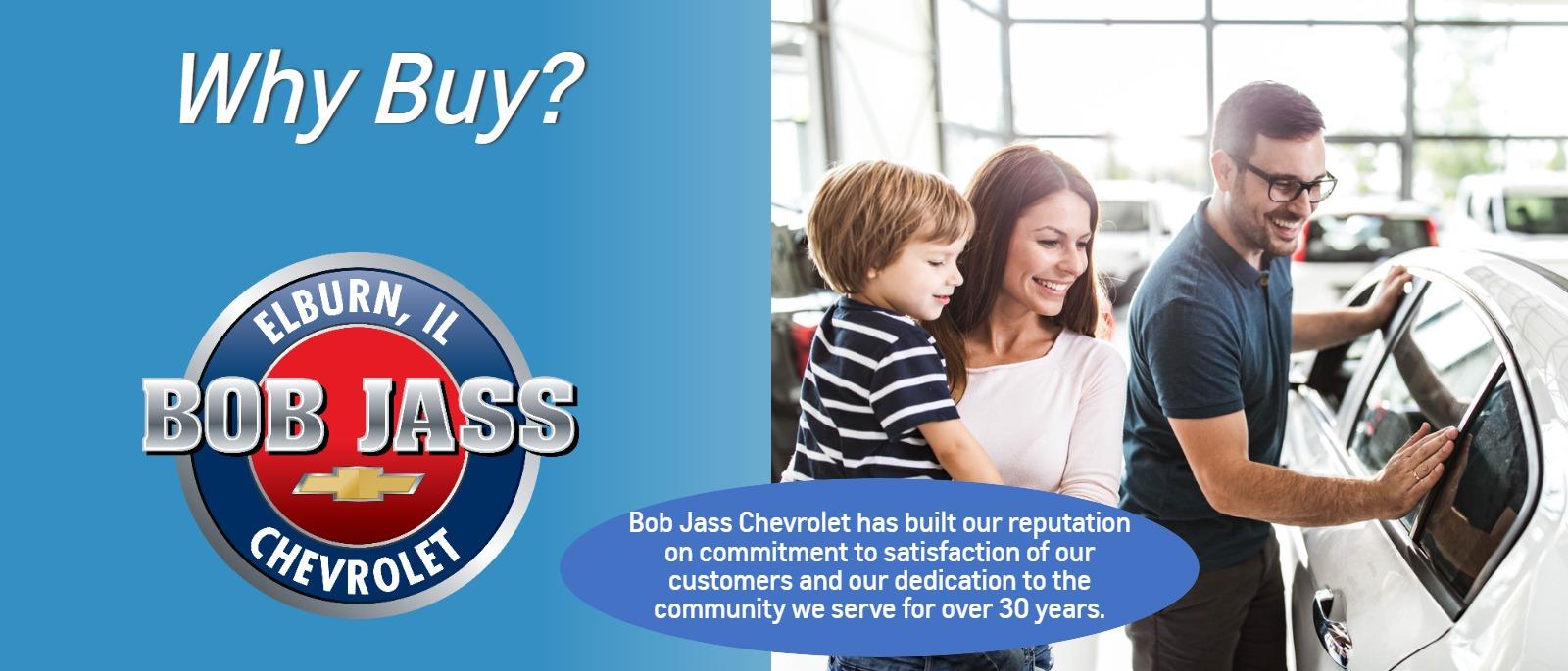 Bob Jass Chevrolet has built our reputation on commitment to satisfaction of our customers and our dedication to the community we serve for over 30 years.
