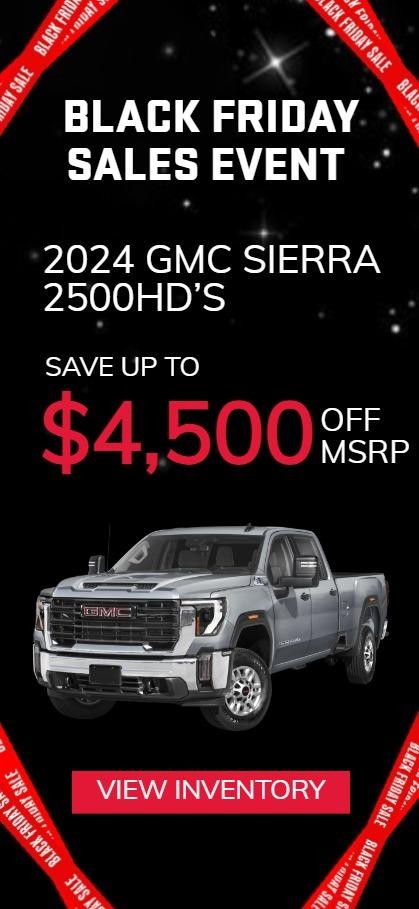 2024 GMC SIERRA 2500HD’S
SAVE UP TO $4,500 OFF MSRP