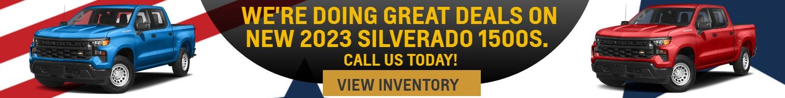 WE'RE DOING GREAT DEALS ON NEW 2023 SILVERADO 1500S. CALL US TODAY!