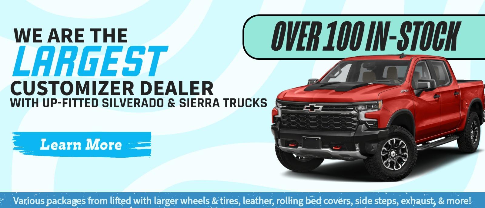 We are the largest Customizer Dealer with up-fitted Silverado and Sierra trucks