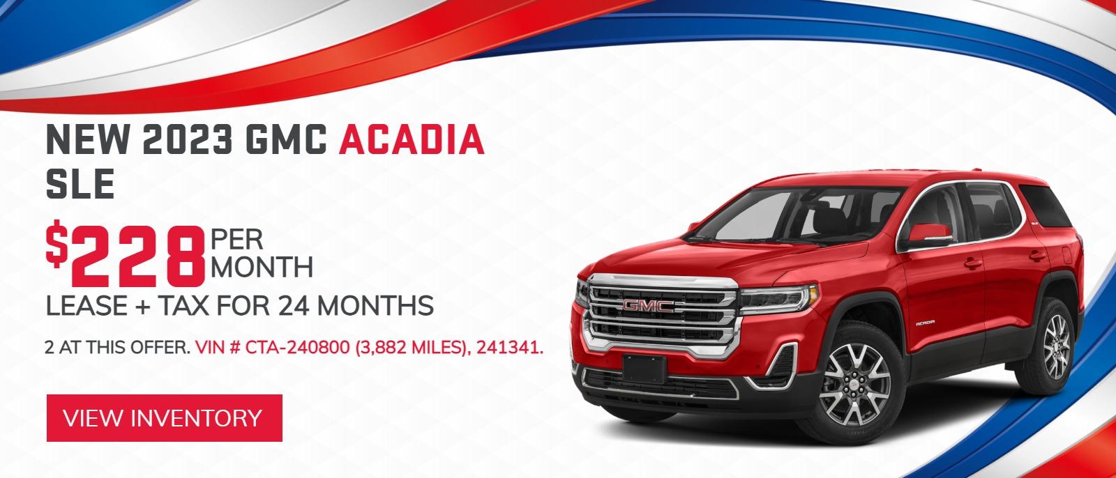 New 2023 GMC Acadia SLE

$228/mo.* Lease + Tax for 24 Months
2 at this offer. VIN # CTA-240800 (3,882 miles), 241341.