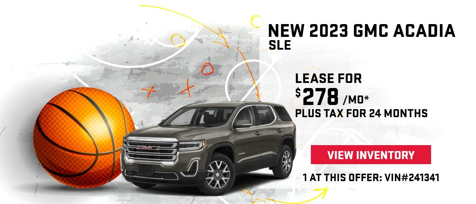 New 2023 GMC Acadia SLE
$278/mo*. Lease + Tax for 24 Months
1 at this offer. VIN # 241341.