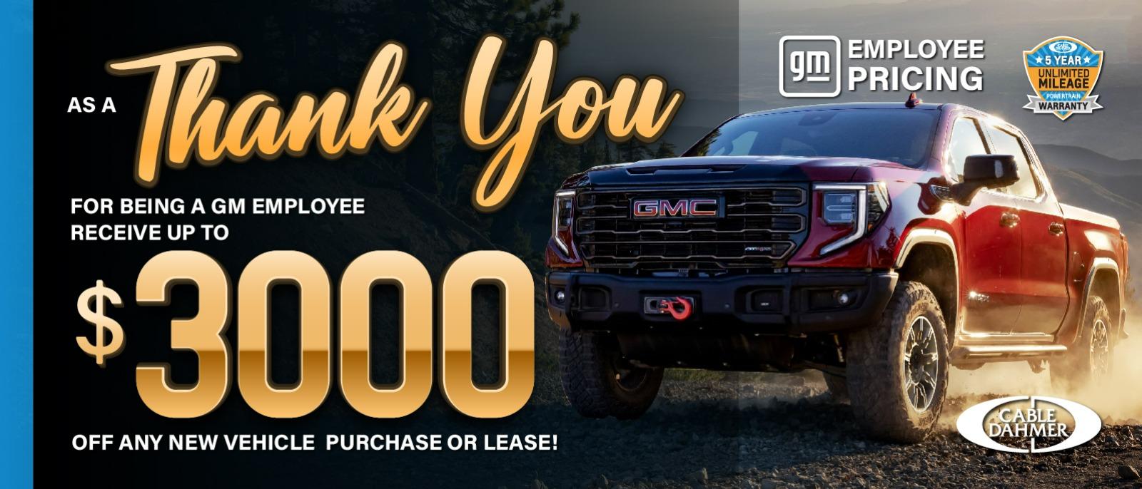 As a thank you for being a GM employee receive
up to #3000 off
any new vehicle purchase or lease