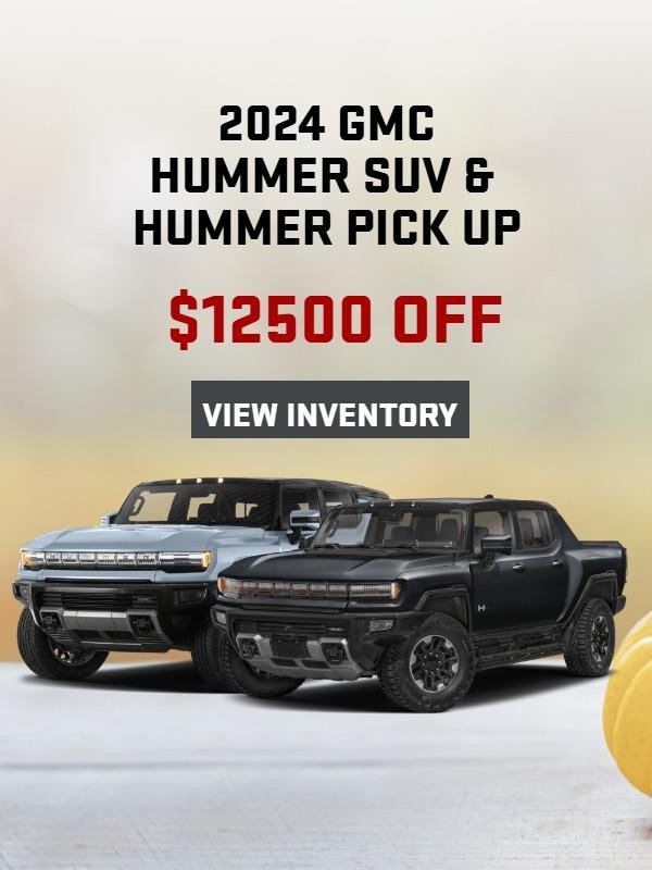 2024 GMC
HUMMER SUV & 
HUMMER PICK UP
$12500 OFF