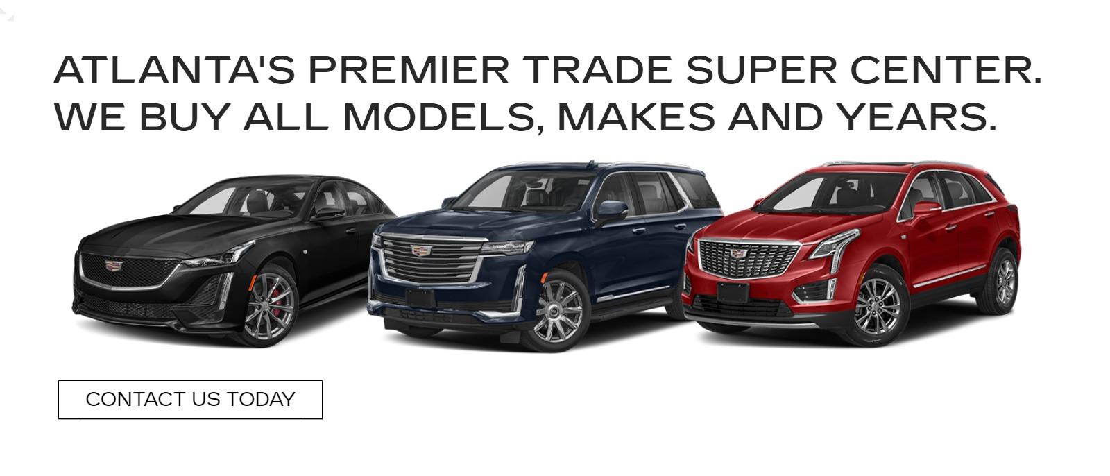Atlanta's Premier Trade Super Center. We buy all models, makes and years.