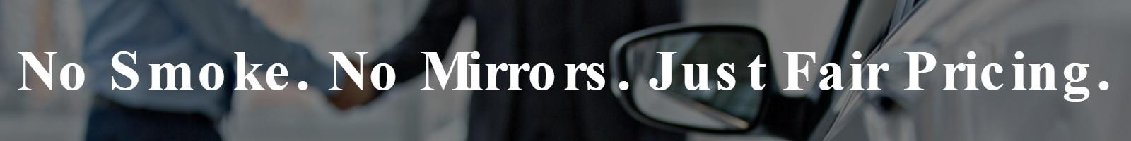 No Smoke. No Mirrors. Just Fair Pricing.