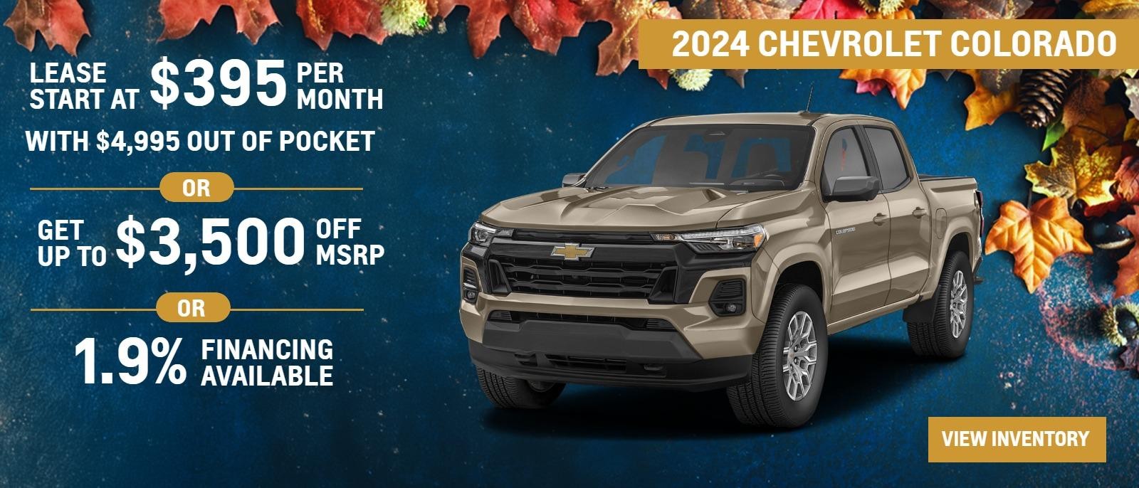 2024 Chevrolet Colorado
Leases Start at $395 per month with $4995 out of pocket ***
Get up to $3500 off *
1.9% Financing Available**