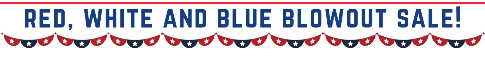 RED, WHITE AND BLUE BLOWOUT SALE!