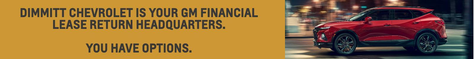 Dimmitt Chevrolet is your GM Financial Lease Return Headquarters. You have options.