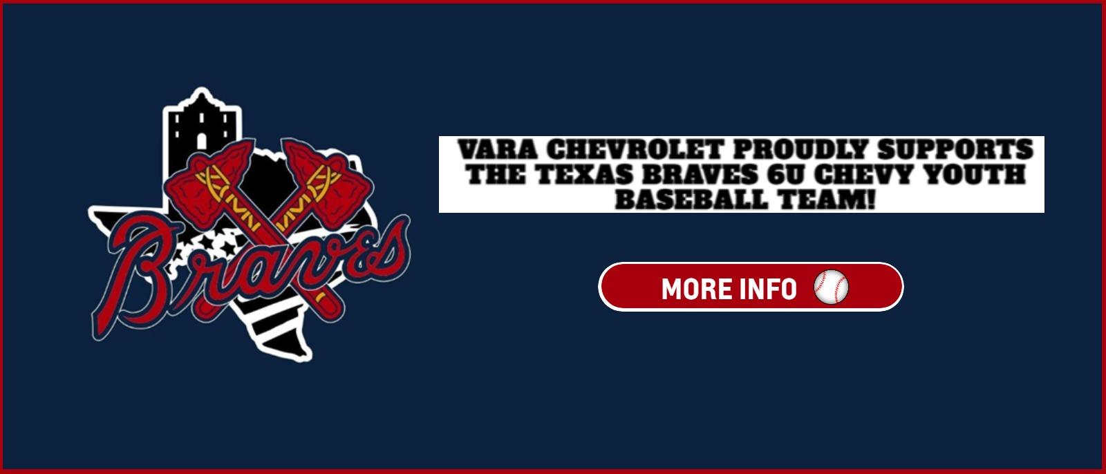 VARA CHEVROLET PROUDLY SUPPORTS THE TEXAS BRAVES CHEVY YOUTH BASEBALL TEAM