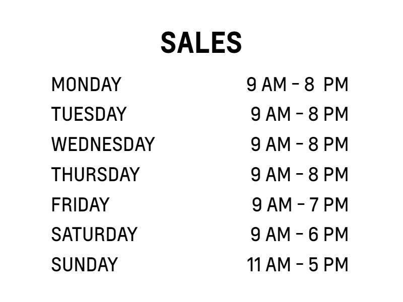 MONDAY           9 AM - 8  PM

TUESDAY            9 AM - 8 PM

WEDNESDAY  9 AM - 8 PM

THURSDAY  9 AM - 8 PM

FRIDAY         9 AM - 7 PM

SATURDAY   9 AM - 6 PM

SUNDAY       11 AM - 5 PM