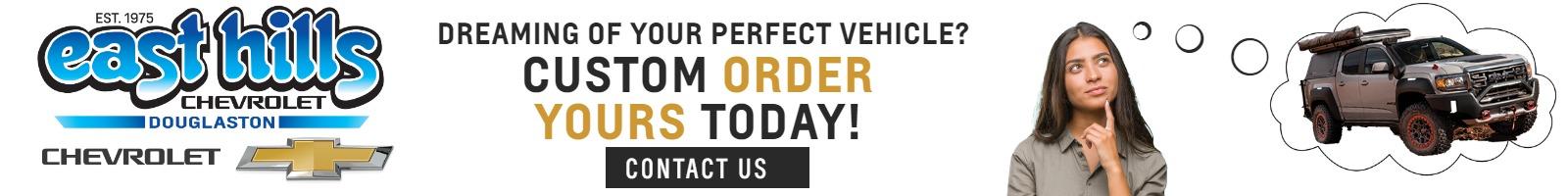 Dreaming of your perfect Chevrolet?
Order Yours Today!