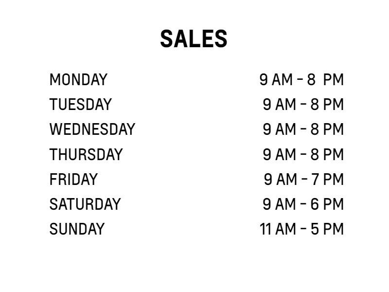 MONDAY           9 AM - 8  PM

TUESDAY            9 AM - 8 PM

WEDNESDAY  9 AM - 8 PM

THURSDAY  9 AM - 8 PM

FRIDAY         9 AM - 7 PM

SATURDAY   9 AM - 6 PM

SUNDAY       11 AM - 5 PM