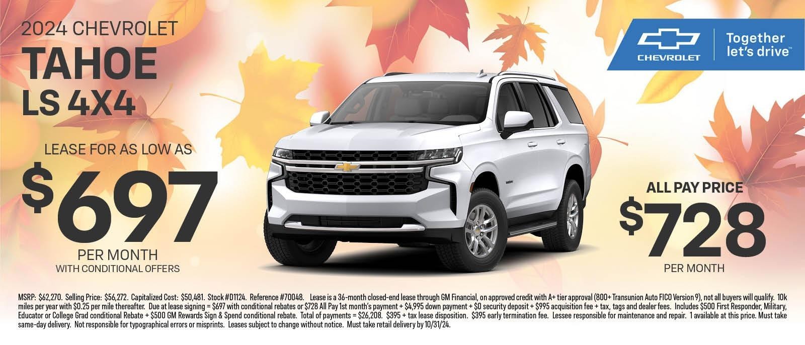 2024 CHEVROLET TAHOE LS 4X4
LEASE FOR AS LOW AS $697 per month with Conditional Offers
ALL Pay Price $728 Per Month