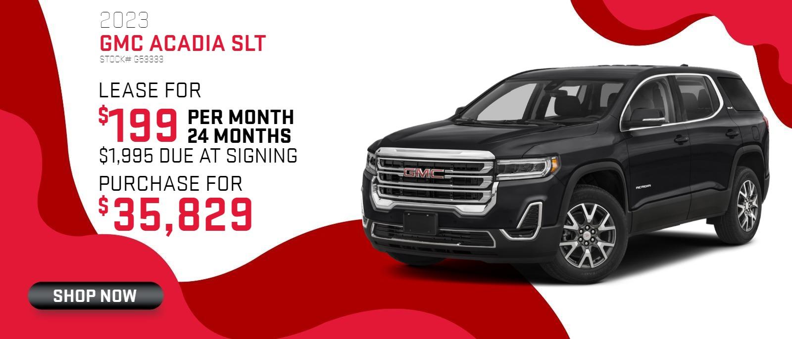 2023 Acadia SLT
Stock# G53333
Lease for $199 per month, 24 months, $1995 down
Purchase for $35,829