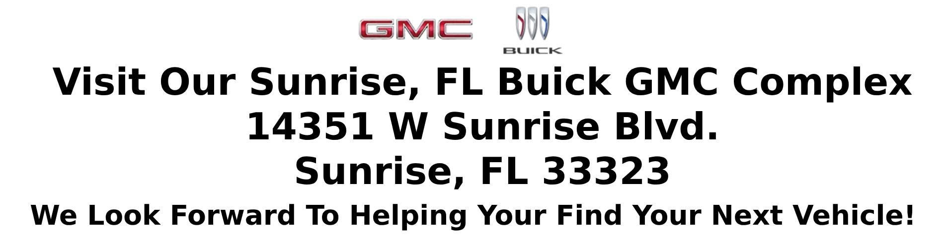 Visit Our Sunrise, FL Buick GMC Complex 14351 W Sunrise Blvd. Sunrise, FL 33323