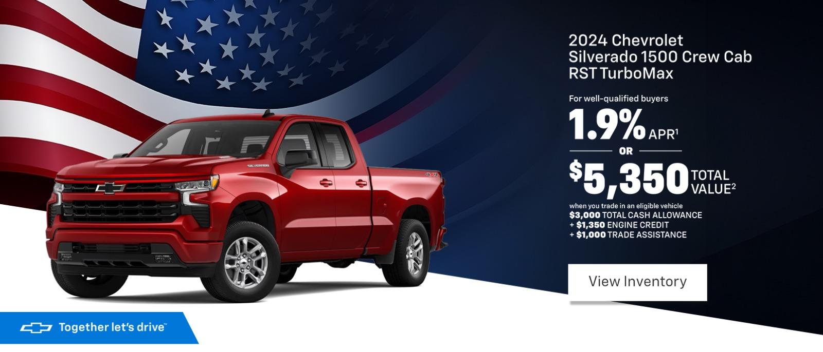 2024 Chevrolet Silverado 1500 Crew Cab RST TurboMax For well-qualified buyers 1.9% APR* OR $5,350 TOTAL VALUE² when you trade in an eligible vehicle $3,000 TOTAL CASH ALLOWANCE + $1,350 ENGINE CREDIT +$1,000 TRADE ASSISTANCE
