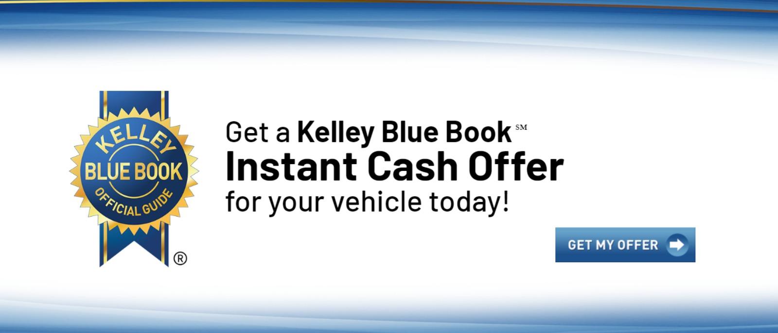 Get a Kelley Blue Books Instant Cash Offer for your vehicle today!