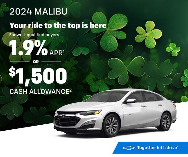 2024 MALIBU  2024 MALIBU Your ride to the top is here For well-qualified buyers 1.9% APR OR $1,500 CASH ALLOWANCE²
