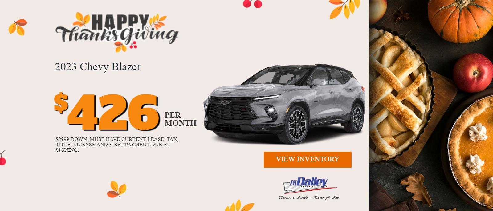 2023 CHEVY BLAZER
$2999 DOWN
$426 PER MONTH
*MUST HAVE CURRENT LEASE
*TAX, TITLE, LICENSE, AND FIRST PAYMENT DUE AT SIGNING