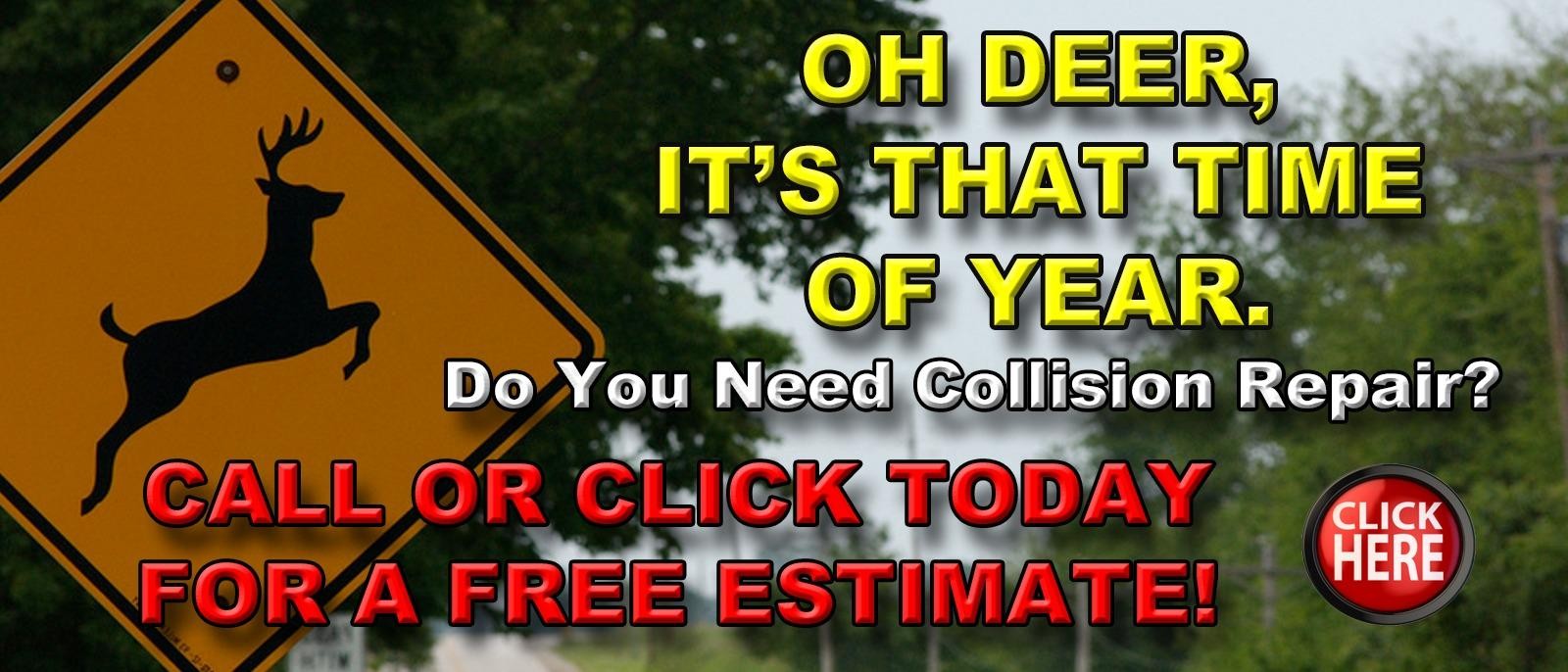 Oh Deer, It's That Time of Year
Do you need collision repair?
Call Or Click today For a Free estimate