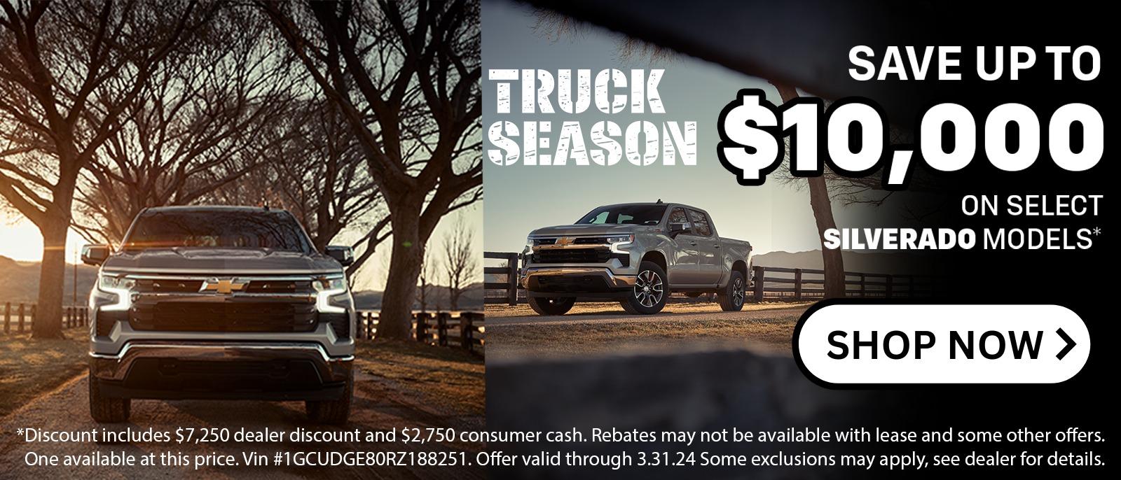 Truck Season 
Save Up to $10,000 on select Silverado Models