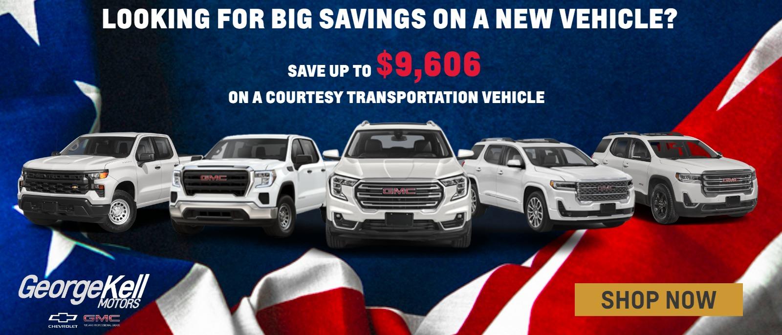 LOOKING FOR BIG SAVINGS ON A NEW VEHICLE? 
SAVE UP TO $9,606 ON A COURTESY TRANSPORTATION VEHICLE