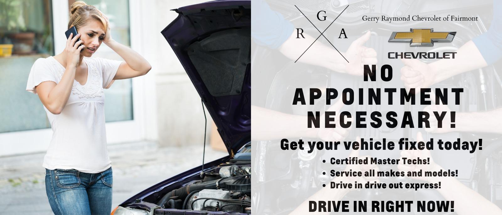 No appointment necessary for service at Gerry Raymond Chevrolet of Fairmont!