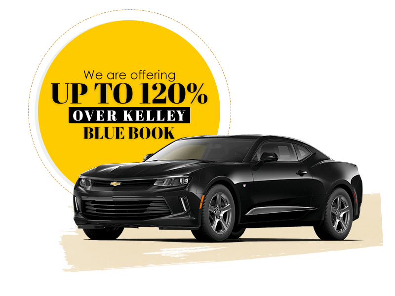 We are offering up to 120% over Kelley Blue Book