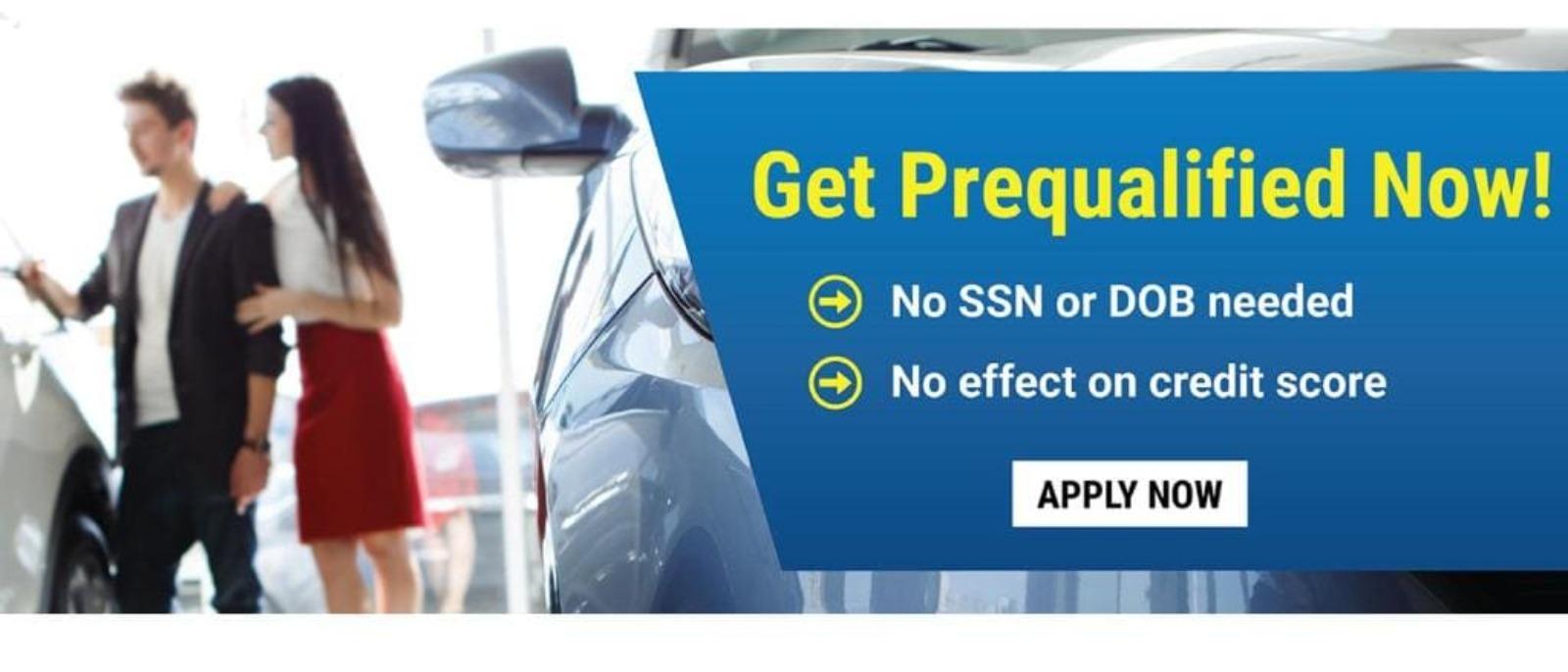 Get Prequalified Now! No SSN or DOB needed No effect on credit score