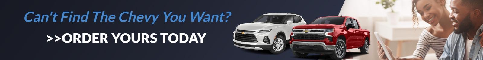 Can't Find The New Chevy You Want? Order Yours Today.