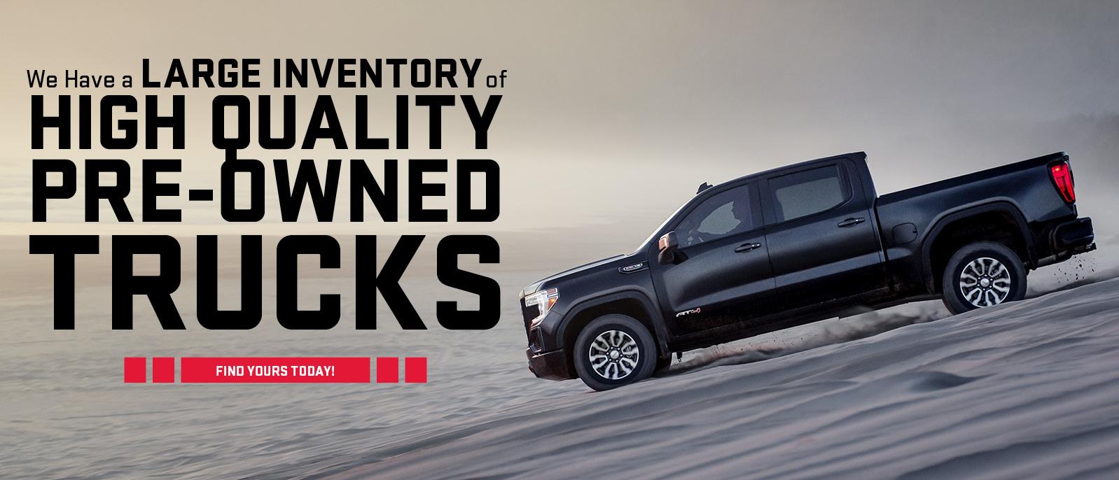 We Have a Large Inventory of High Quality Pre-Owned Trucks