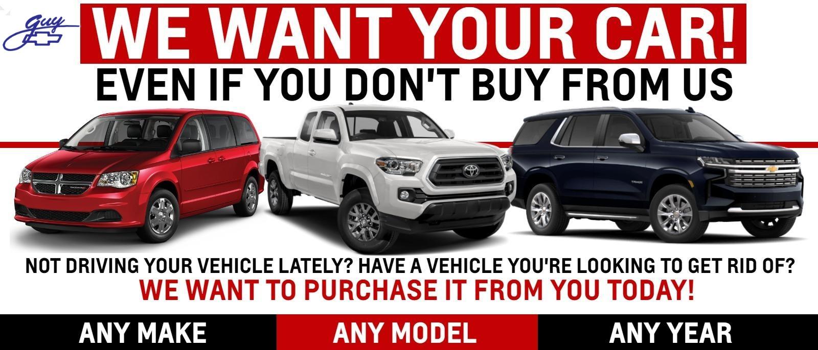 GUY CHEVROLET WILL BUY YOUR CAR EVEN IF YOU DON'T BUY OURS!