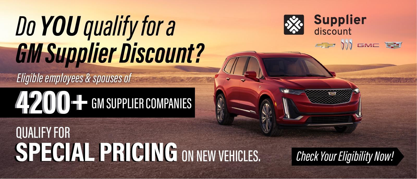 Do you qualify for a GM Supplier Discount? Eligible employees and spouses of 4200+ GM Supplier comapnies qualify for special pricing on new vehicles. Check your eligibility now.