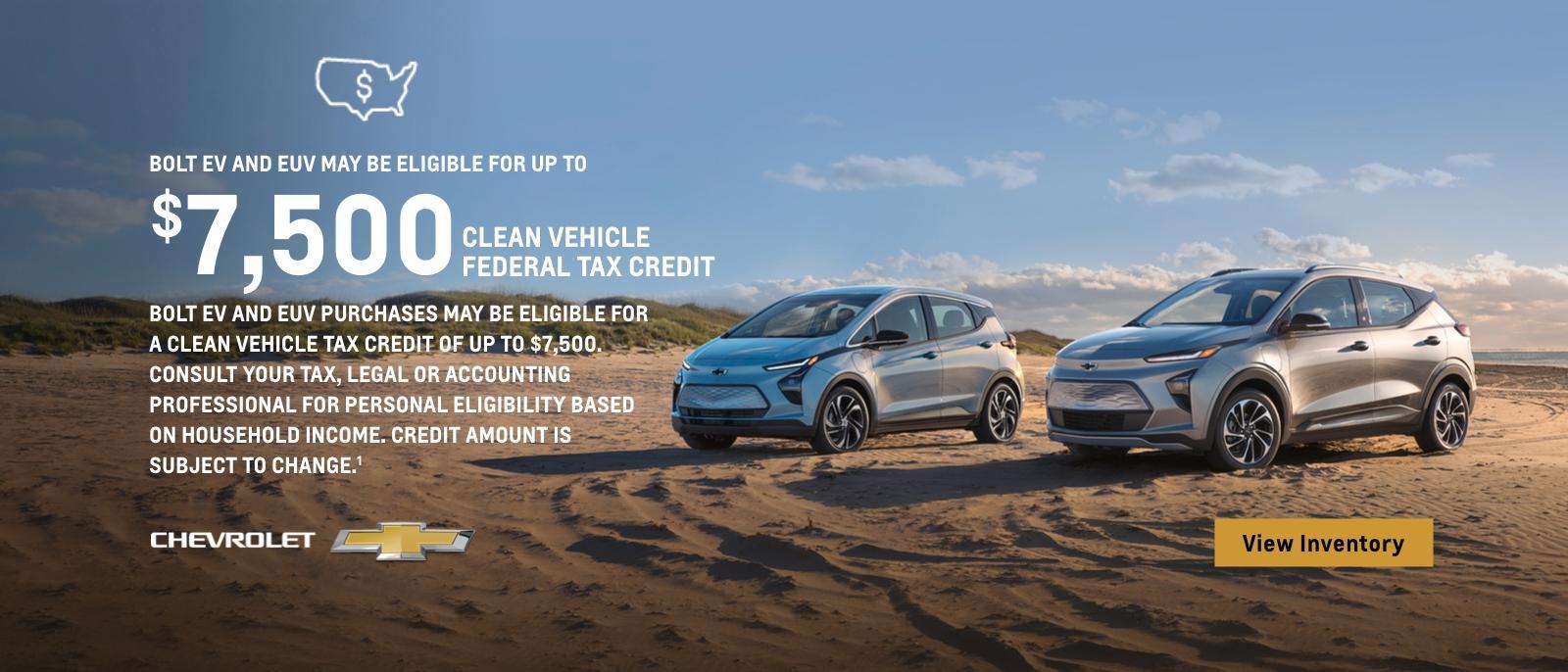 Bolt EV and EUV may be eligible for up to $7,500 Clean Vehicle Federal Tax Credit. Bolt EV and EUV purchases may be eligible for a Clean Vehicle Tax Credit of up to $7,500. Consult your tax, legal or accounting professional for personal eligibility based on household income. Credit amount is subject to change.