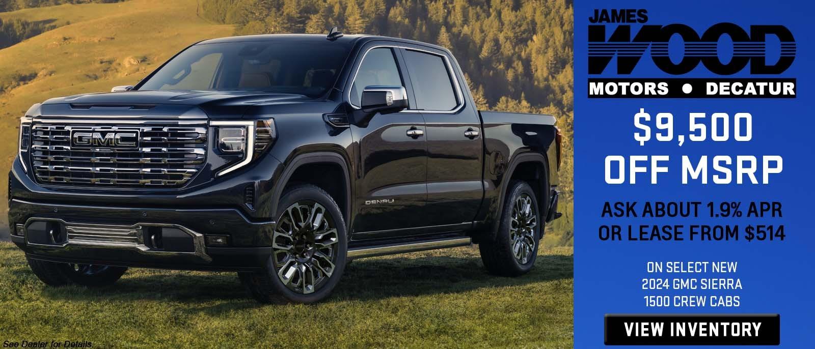 $9,500 Off MSRP, Ask about 1.9% APR or Lease from $514 on Select 2024 GMC Sierra 1500 Crew Cabs at James Wood Decatur Ft Worth Texas