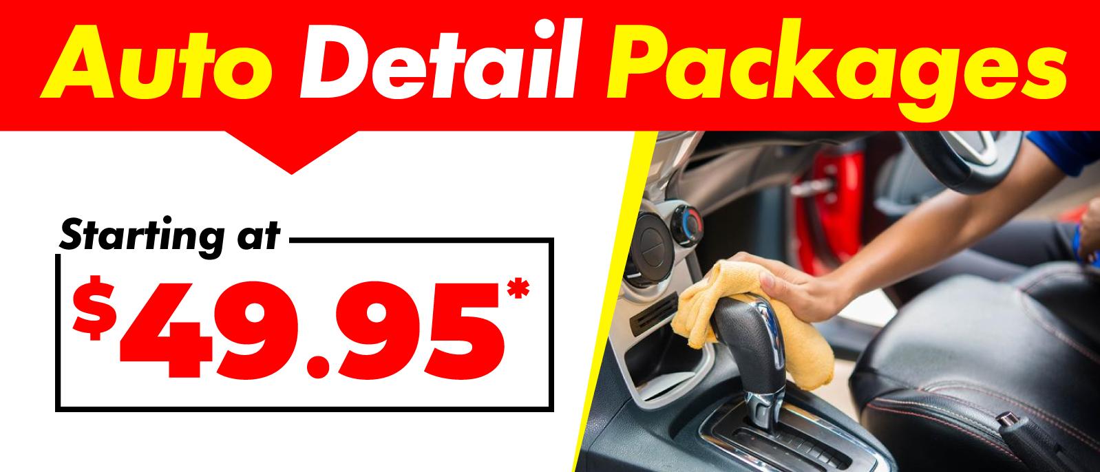 Auto Detail Packages starting at $49.95*