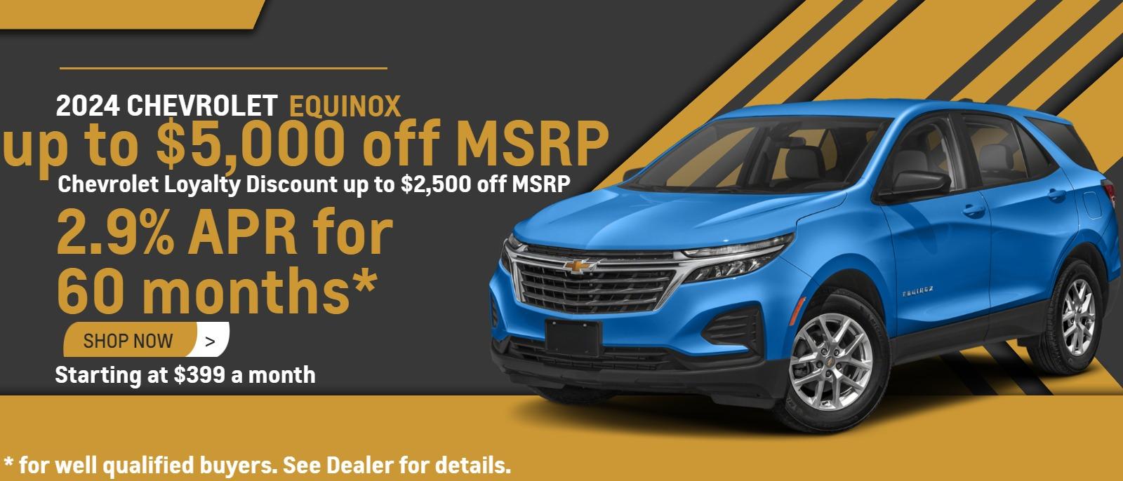 2024 Equinox up to $5,000 off MSRP 2.9% APR for 60 months for well qualified buyers