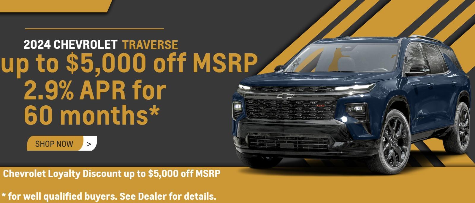 2024 Traverse up to $5,000 off MSRP 2.9% APR for 60 months for well qualified buyers