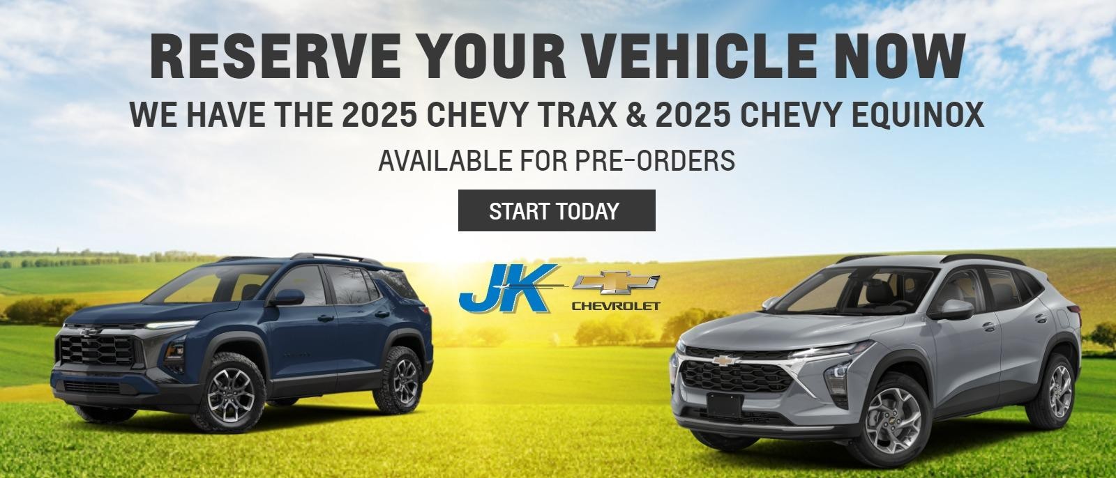 RESERVE YOUR VEHICLE NOW
We have the 2025 Chevy Trax & 2025 Chevy Equinox
available for pre-orders