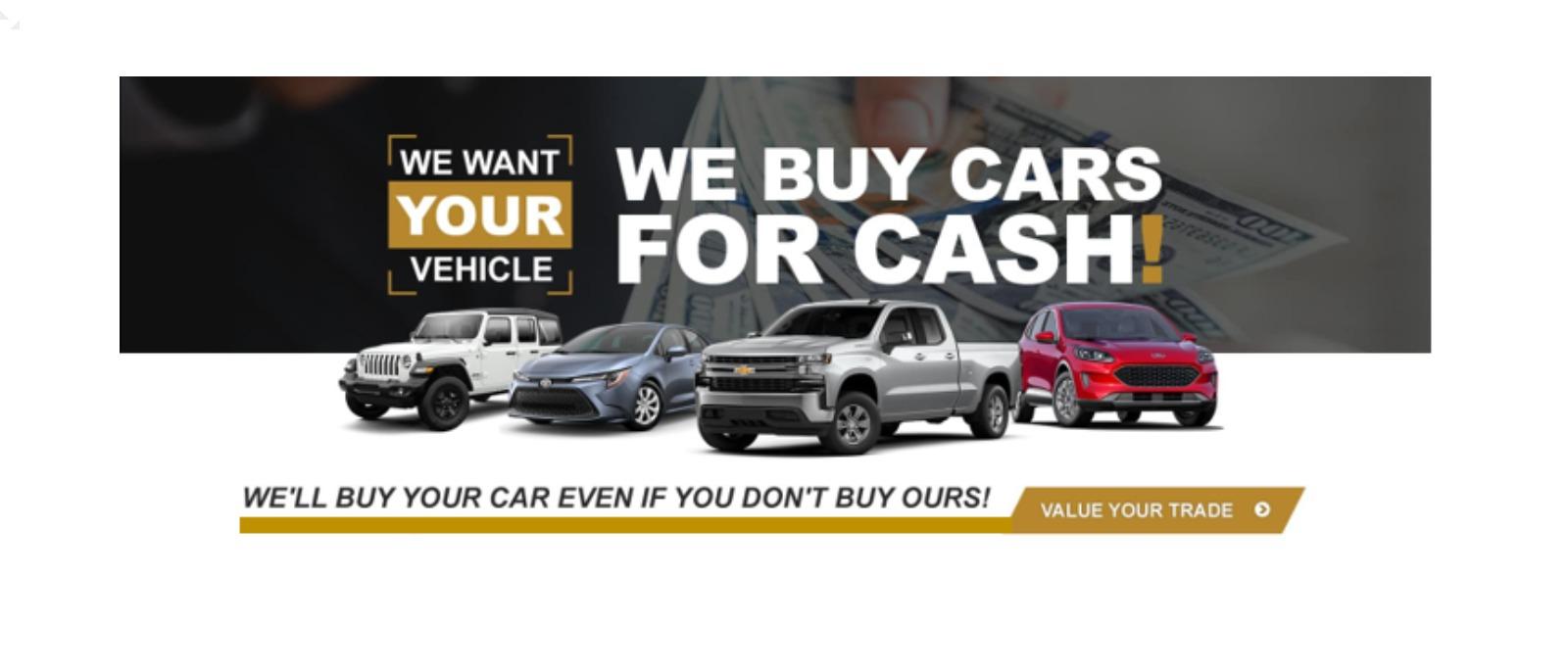 WE BUY CARS FOR CASH! WE'LL BUY YOUR CAR EVEN IF YOU DON'T BUY OURS!
